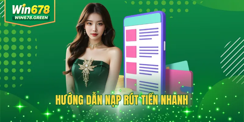 Hướng Dẫn Nạp Rút Tiền Nhanh WIN678 Chỉ Trong Vài Phút