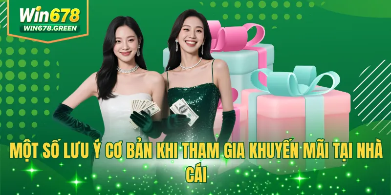 Một số lưu ý cơ bản khi tham gia khuyến mãi tại nhà cái