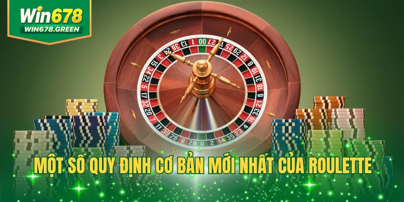 Một số quy định cơ bản mới nhất của Roulette