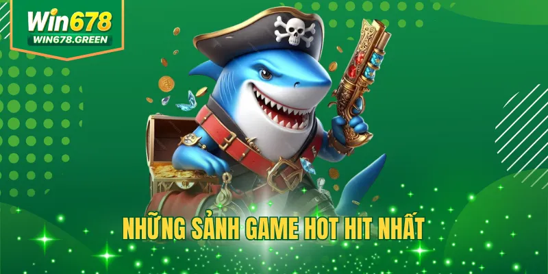 Những sảnh game hot hit nhất