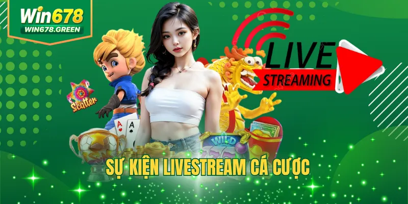 Sự Kiện Livestream Cá Cược WIN678 Chơi Thú Vị Nhận Quà