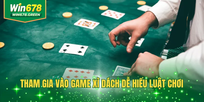 Tham gia vào game Xì Dách dễ hiểu luật chơi
