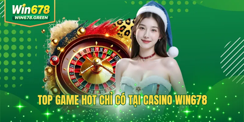 Top game hot chỉ có tại casino WIN678